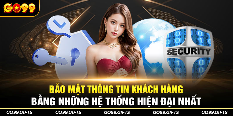 Bảo mật thông tin khách hàng bằng những hệ thống hiện đại nhất