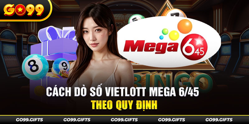 Cách dò số Vietlott Mega 6/45 theo quy định