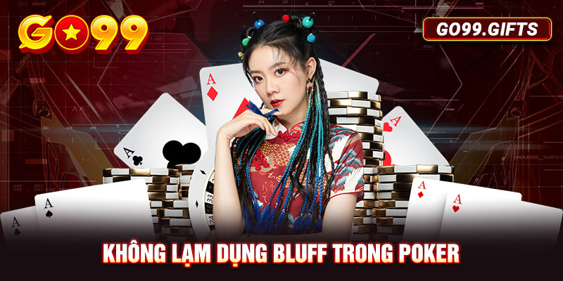 Không lạm dụng Bluff trong Poker