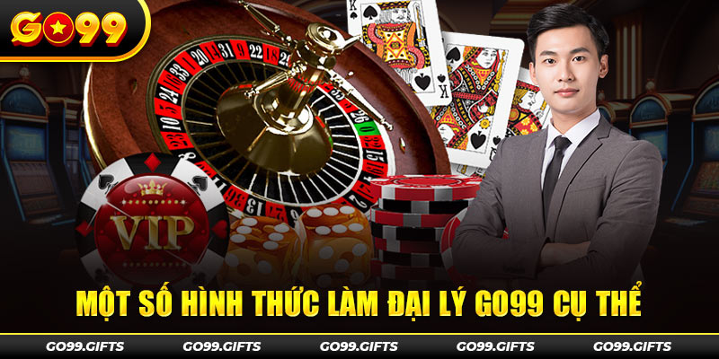 Một số hình thức làm đại lý GO99 cụ thể 