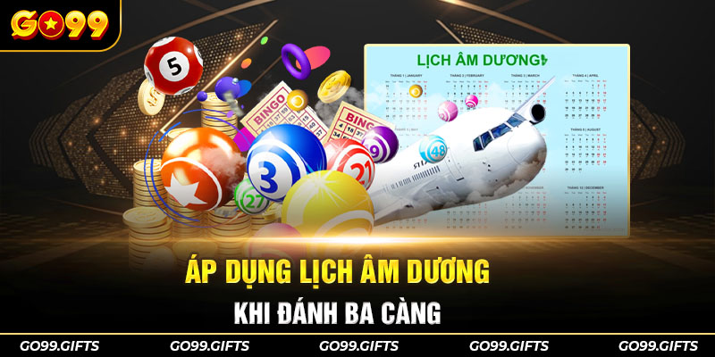 Áp dụng lịch âm dương khi đánh ba càng