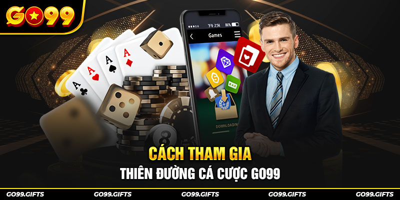 Cách tham gia thiên đường cá cược GO99