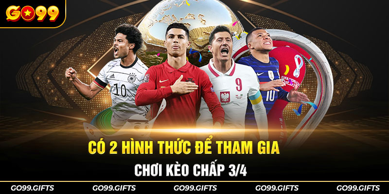 Có 2 hình thức để tham gia chơi kèo chấp 3/4