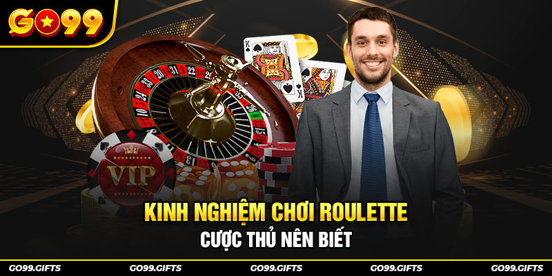 Kinh nghiệm chơi Roulette cược thủ nên biết