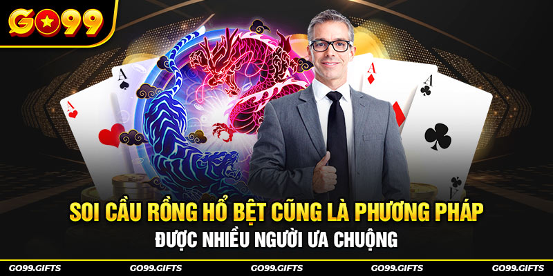 Soi cầu rồng hổ bệt cũng là phương pháp được nhiều người ưa chuộng