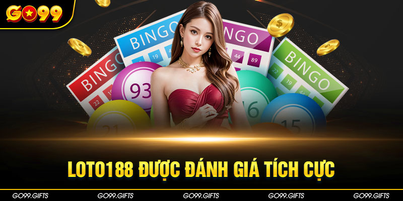 Loto188 được đánh giá tích cực