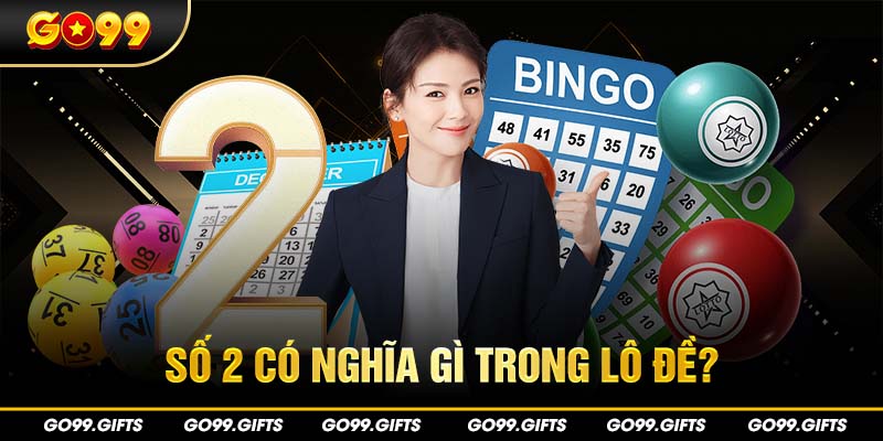 Số 2 có nghĩa gì trong lô đề