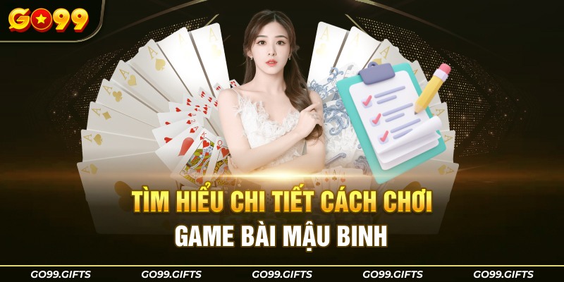 Tìm hiểu chi tiết cách chơi game bài mậu binh