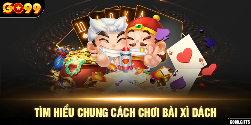 Tìm hiểu chung cách chơi bài xì dách