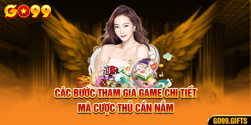 Các bước tham gia game chi tiết mà cược thủ cần nắm