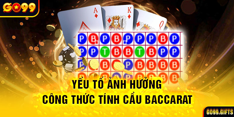 Yếu tố ảnh hưởng công thức tính cầu Baccarat