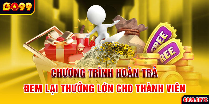 Chương trình hoàn trả đem lại thưởng lớn cho thành viên