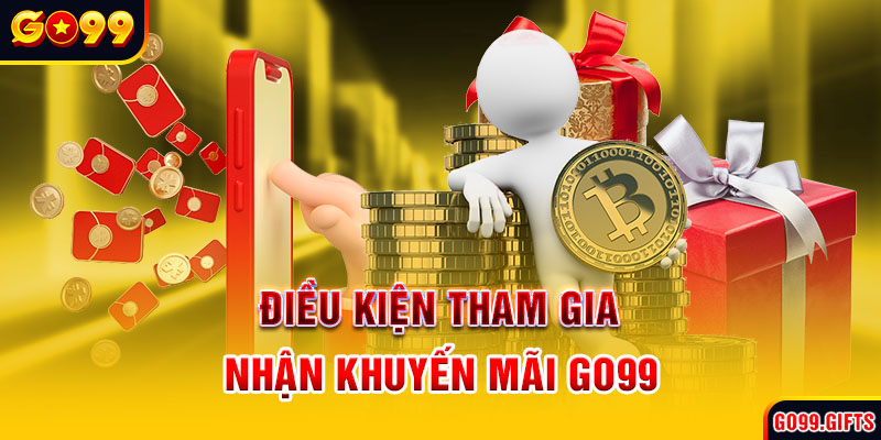 Điều kiện tham gia nhận khuyến mãi GO99