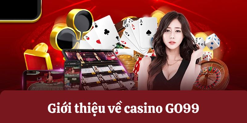 Giới thiệu sảnh casino online GO99