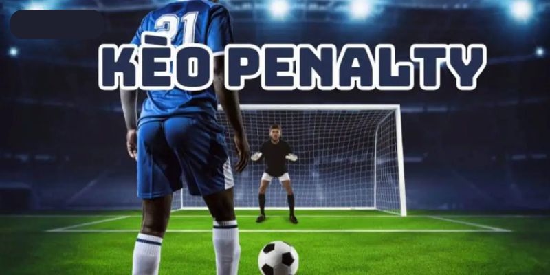 Kèo penalty nào được xem là hợp lệ?